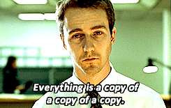 Everything&rsquo;s a Copy of a Copy